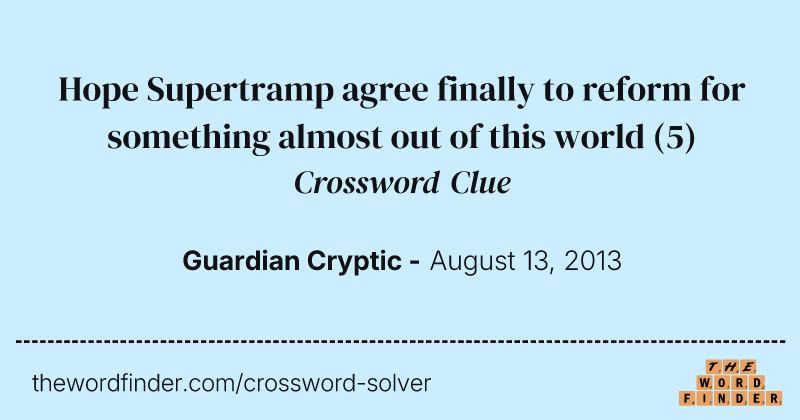 Hope Supertramp agree finally to reform for something almost out of this world crossword clue image