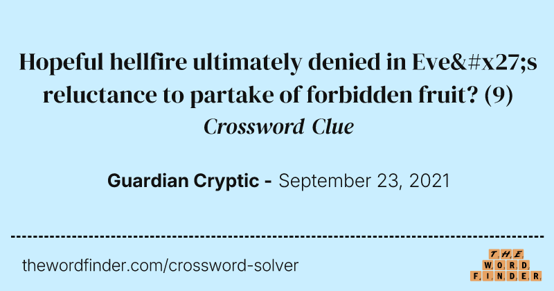 Hopeful hellfire ultimately denied in Eve's reluctance to partake of forbidden fruit? crossword clue image