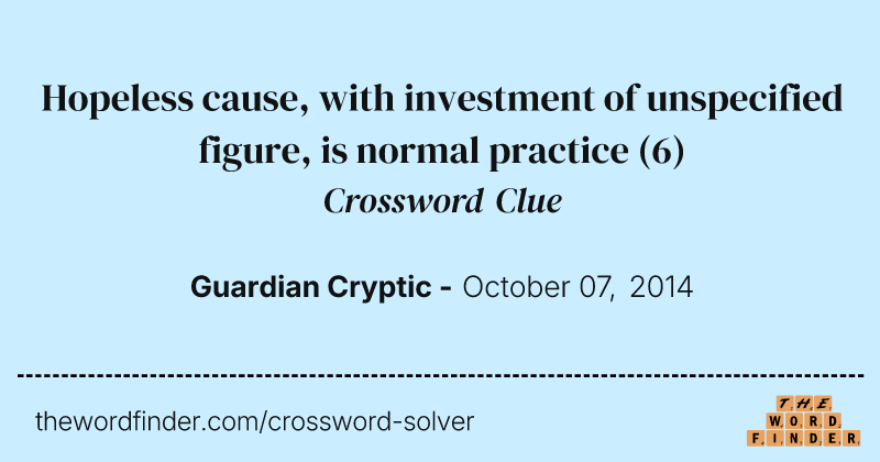 Hopeless cause, with investment of unspecified figure, is normal practice crossword clue image