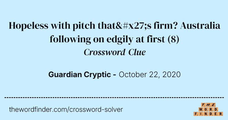Hopeless with pitch that's firm? Australia following on edgily at first crossword clue image