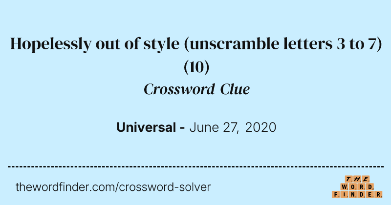 Hopelessly out of style (unscramble letters 3 to 7) crossword clue image