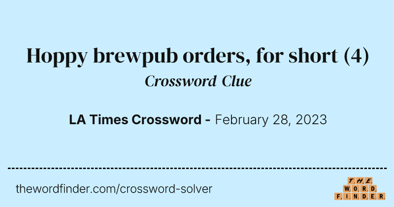 Hoppy brewpub orders, for short crossword clue image