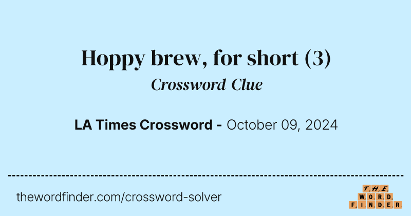 Hoppy brew, for short crossword clue image