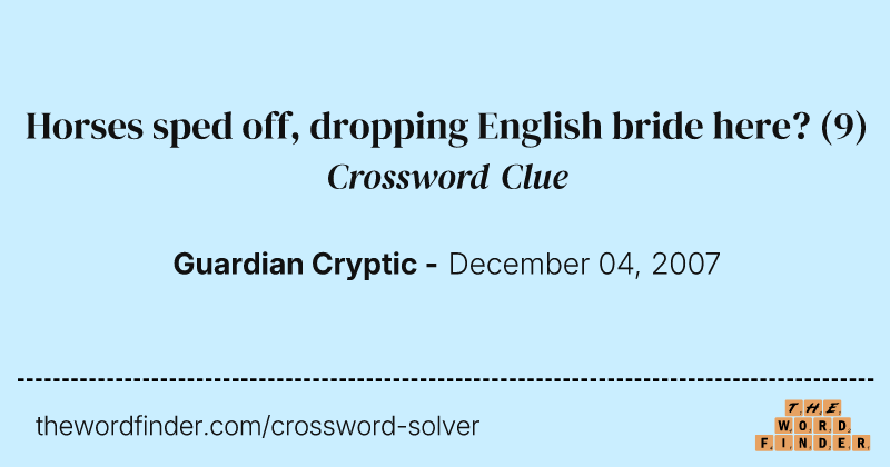Horses sped off, dropping English bride here? crossword clue image