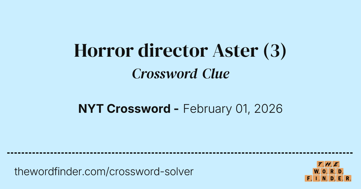 Horror director Aster — Crossword Clue