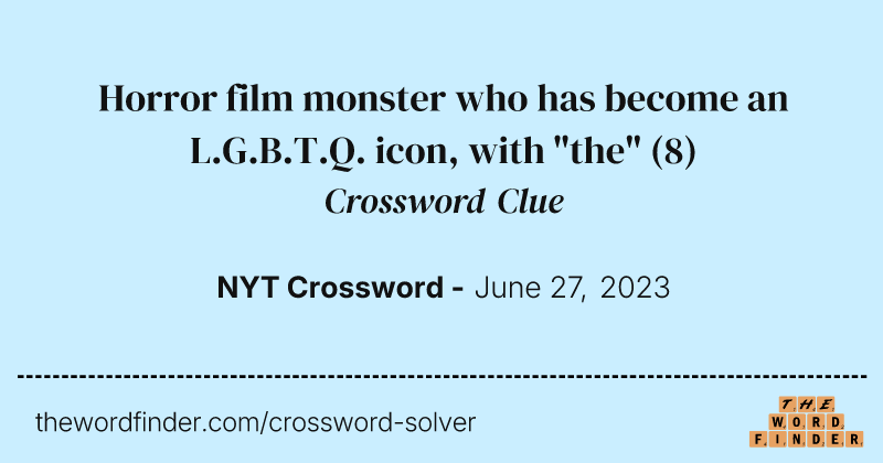 Horror film monster who has become an L.G.B.T.Q. icon, with "the" crossword clue image