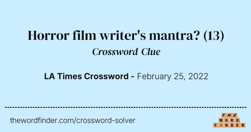 Horror film writer's mantra? crossword clue image