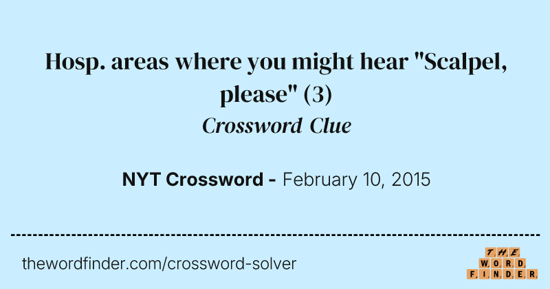 Hosp. areas where you might hear "Scalpel, please" crossword clue image