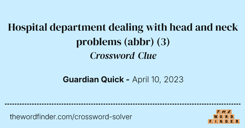 Hospital department dealing with head and neck problems (abbr) crossword clue image