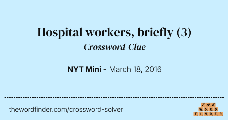 Hospital workers, briefly crossword clue image