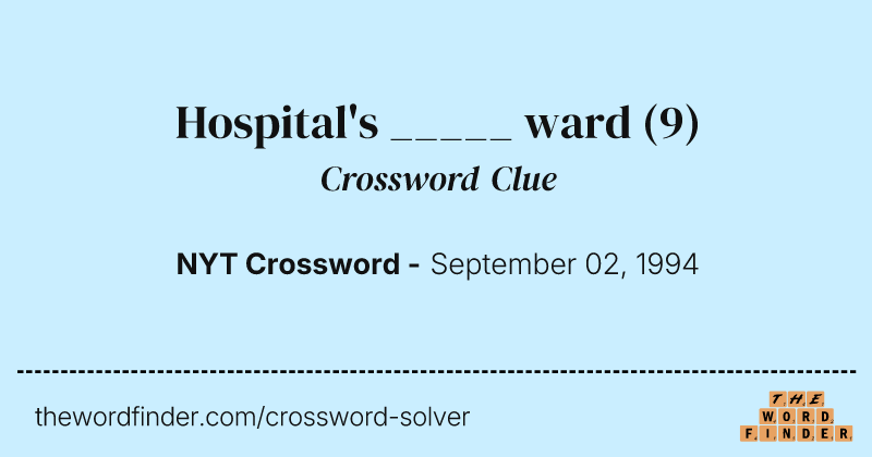 Hospital's _____ ward crossword clue image