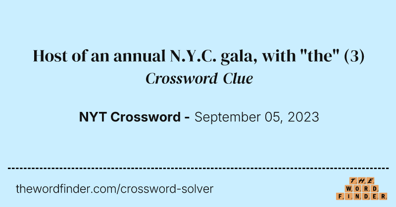Host of an annual N.Y.C. gala, with "the" crossword clue image