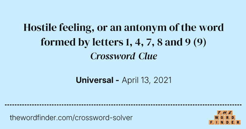 Hostile feeling, or an antonym of the word formed by letters 1, 4, 7, 8 and 9 crossword clue image
