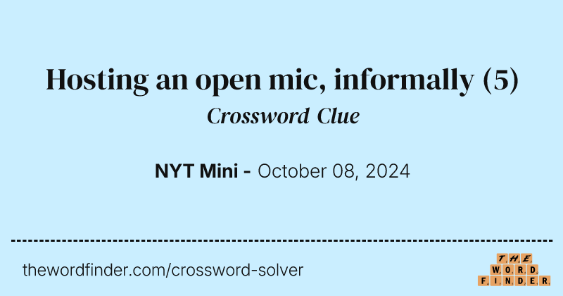 Hosting an open mic, informally crossword clue image