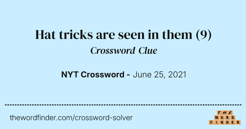 Hat tricks are seen in them crossword clue image