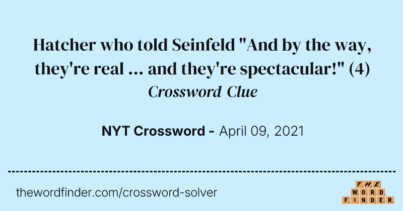Hatcher who told Seinfeld "And by the way, they're real ... and they're spectacular!" crossword clue image