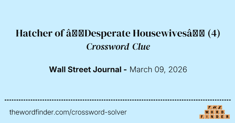 Hatcher of “Desperate Housewives” crossword clue image