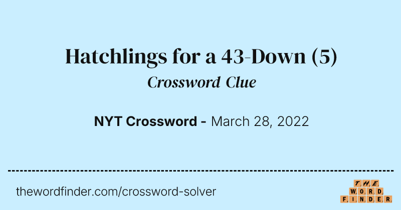 Hatchlings for a 43-Down crossword clue image