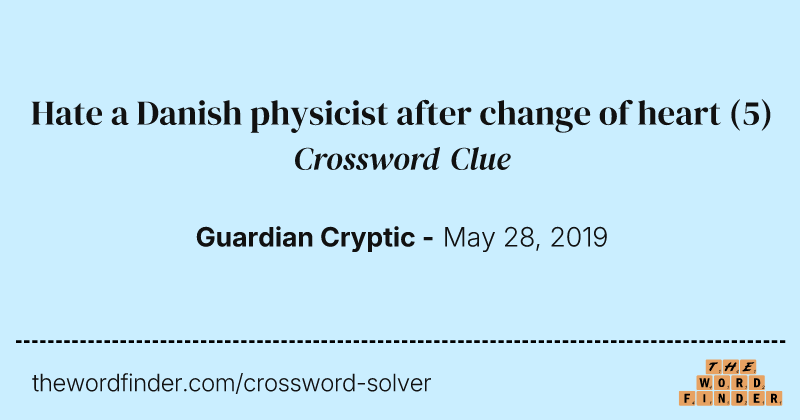 Hate a Danish physicist after change of heart crossword clue image