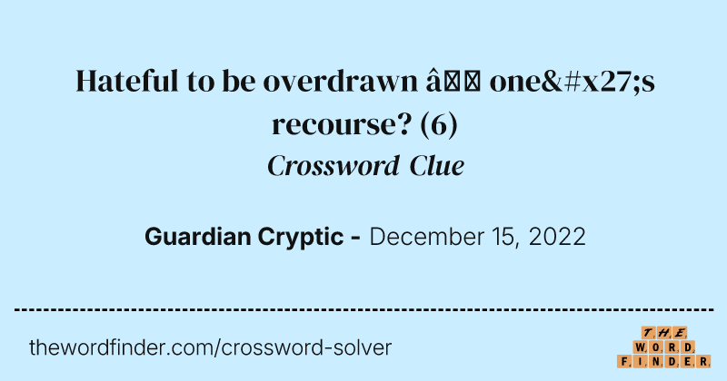 Hateful to be overdrawn — one's recourse? crossword clue image
