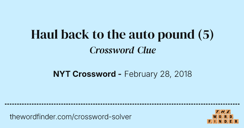 Haul back to the auto pound crossword clue image