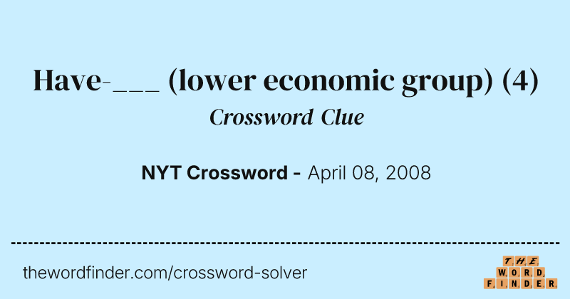 Have-___ (lower economic group) crossword clue image