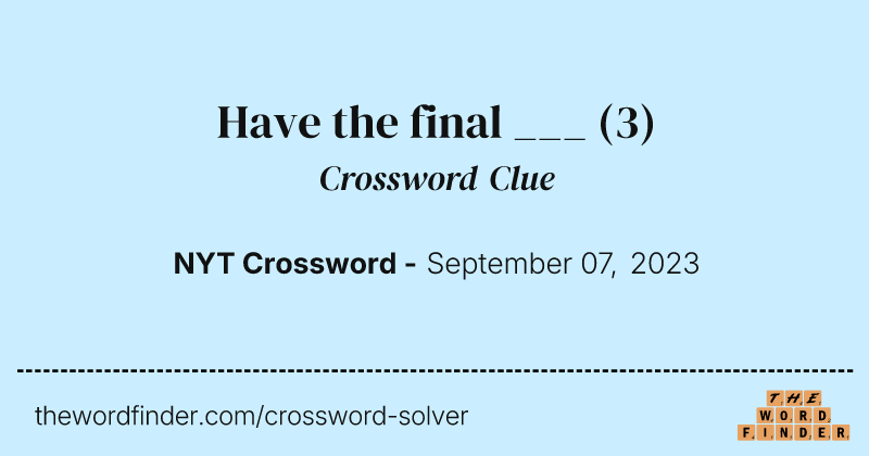Have the final ___ crossword clue image