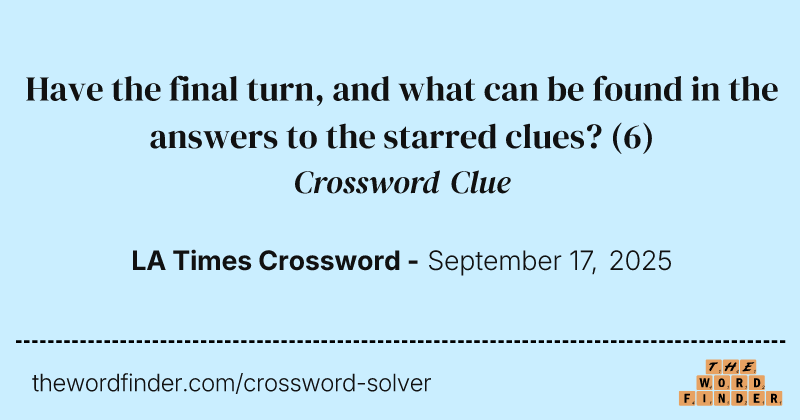 Have the final turn, and what can be found in the answers to the starred clues? crossword clue image