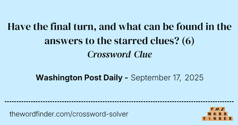 Have the final turn, and what can be found in the answers to the starred clues? crossword clue image