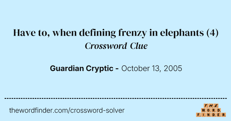 Have to, when defining frenzy in elephants crossword clue image