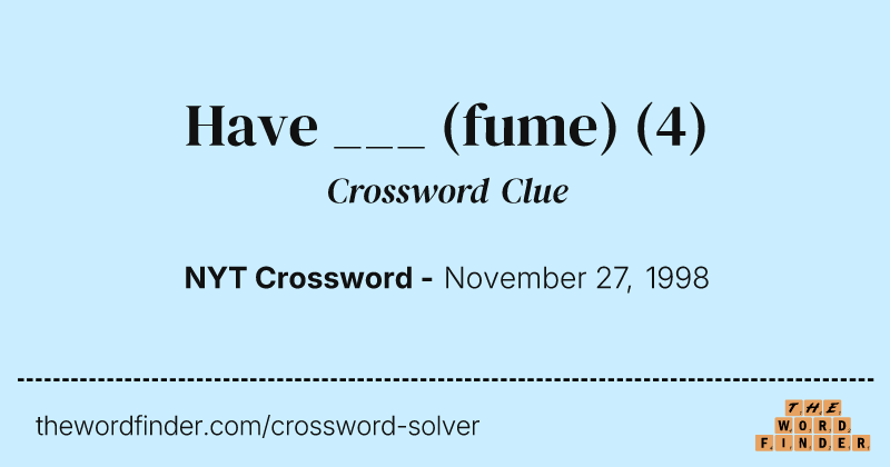 Have ___ (fume) crossword clue image