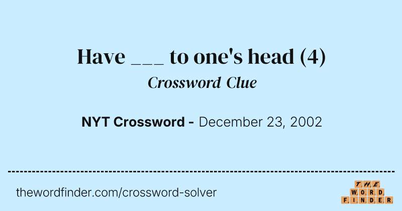 Have ___ to one's head crossword clue image