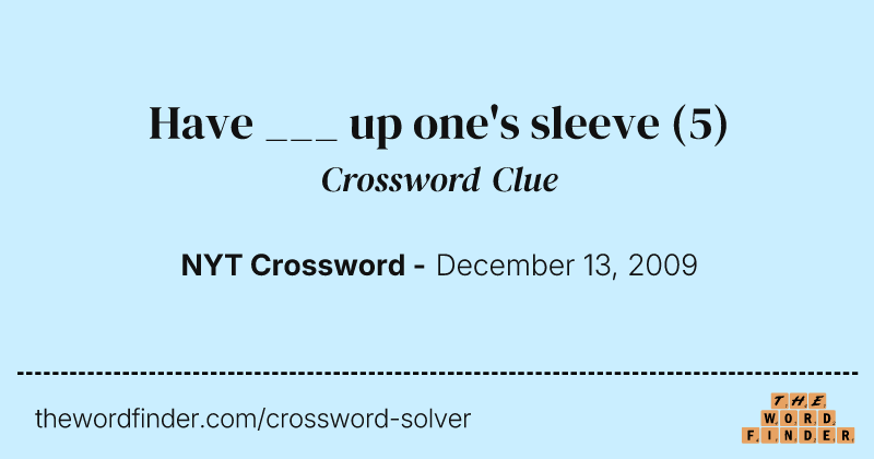 Have ___ up one's sleeve crossword clue image