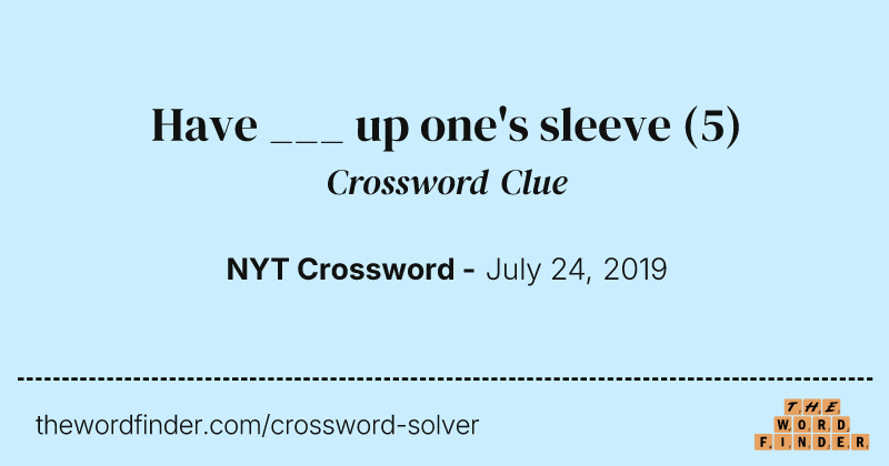Have ___ up one's sleeve crossword clue image