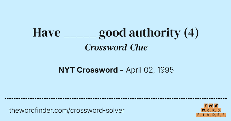 Have _____ good authority crossword clue image
