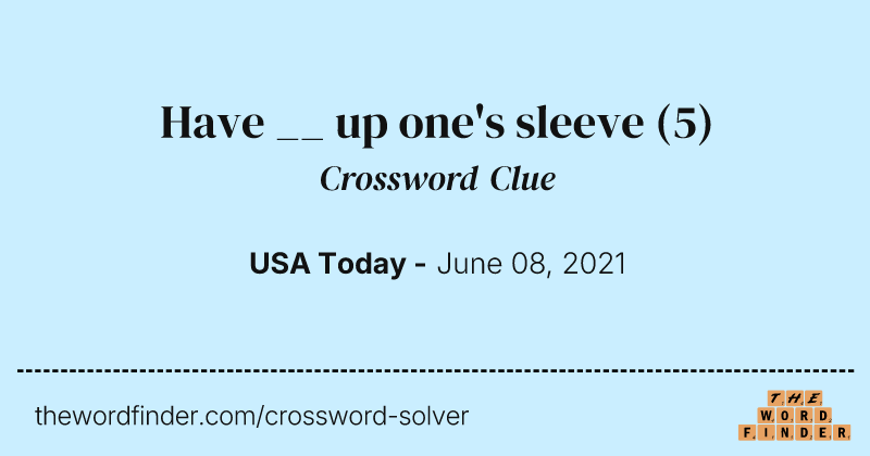 Have __ up one's sleeve crossword clue image