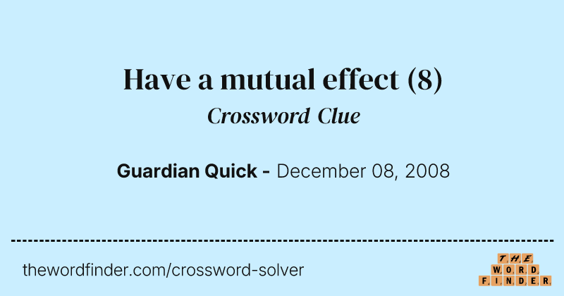 Have a mutual effect crossword clue image