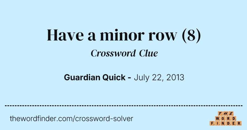 Have a minor row crossword clue image