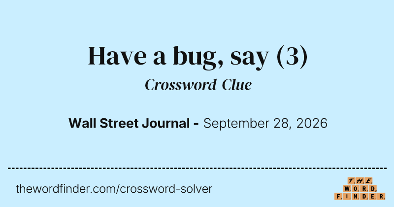 Have a bug, say crossword clue image