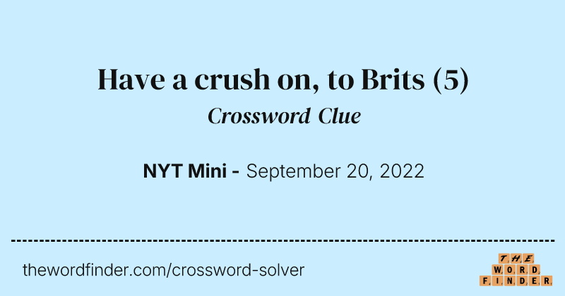 Have a crush on, to Brits crossword clue image