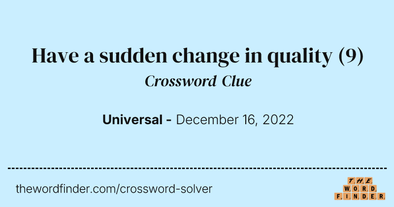 Have a sudden change in quality crossword clue image