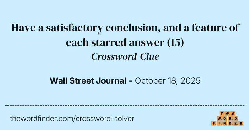 Have a satisfactory conclusion, and a feature of each starred answer crossword clue image
