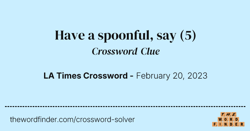 Have a spoonful, say crossword clue image
