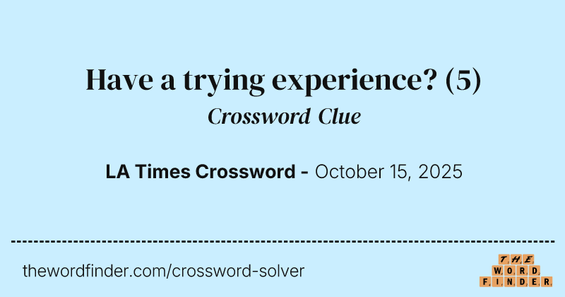 Have a trying experience? crossword clue image