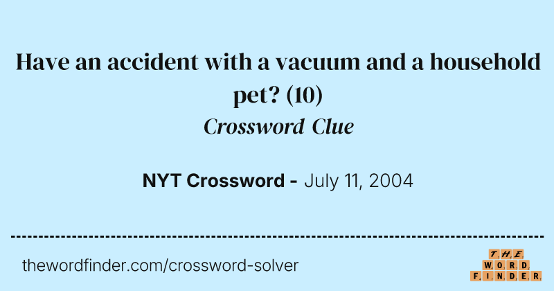 Have an accident with a vacuum and a household pet? crossword clue image