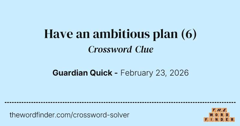 Have an ambitious plan crossword clue image