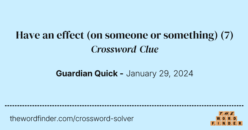 Have an effect (on someone or something) crossword clue image