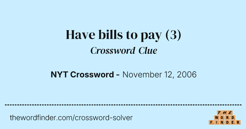 Have bills to pay crossword clue image