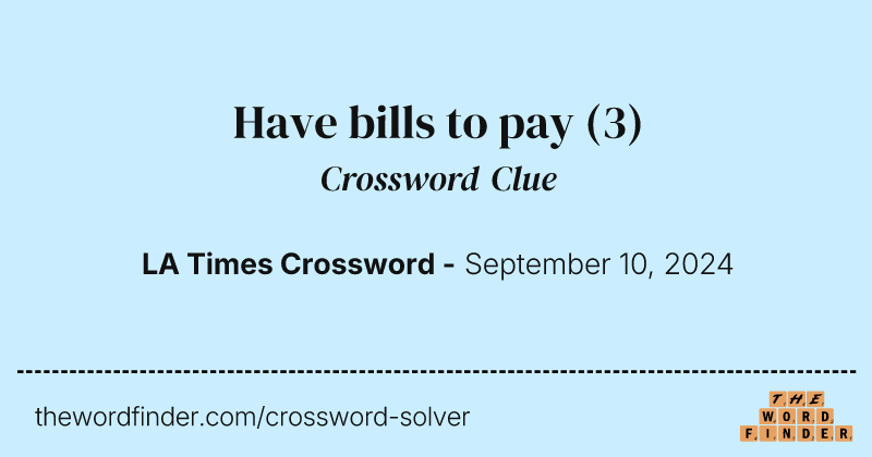 Have bills to pay crossword clue image