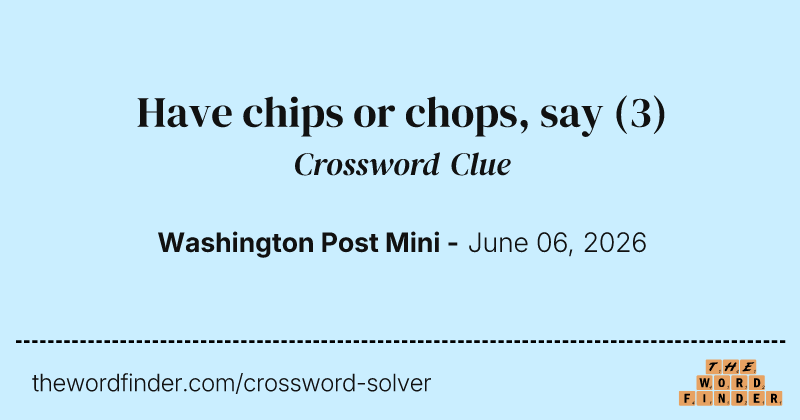 Have chips or chops, say crossword clue image